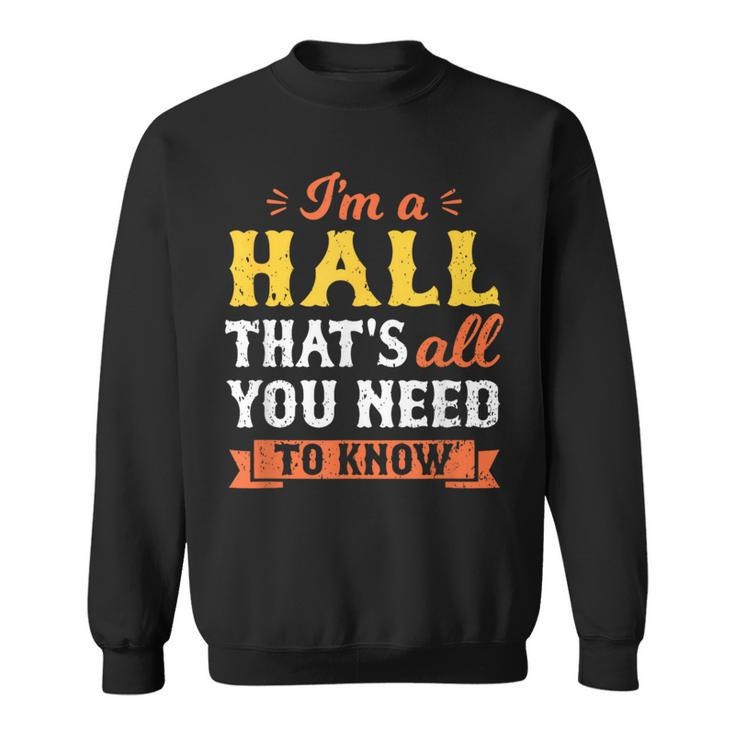 I'm A Hall That's All You Need To Know Surname Last Name Sweatshirt