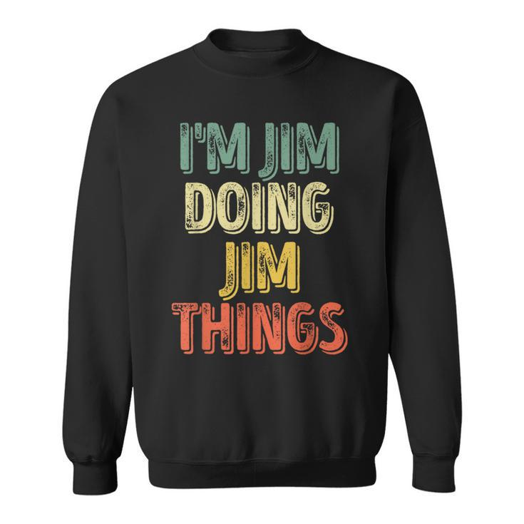 I'm Jim Doing Jim Things Personalized First Name Sweatshirt