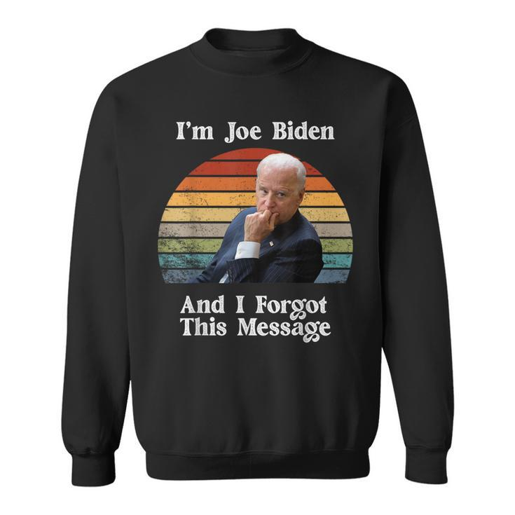 I'm Joe Biden And I Forgot This Message Political Sweatshirt