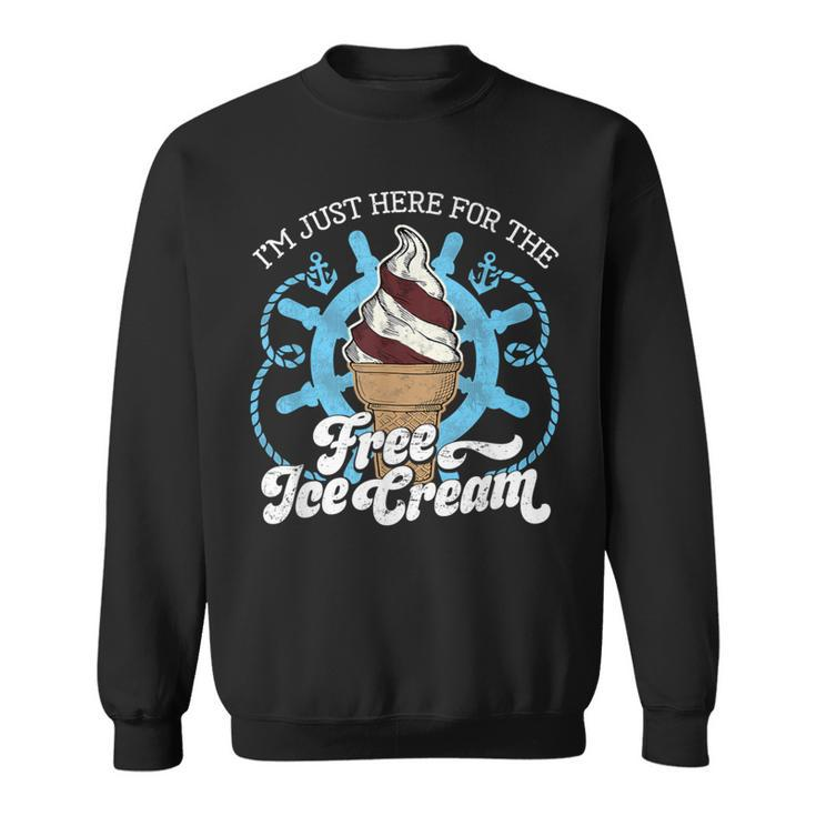 I'm Just Here For The Free Ice Cream Cruise Sweatshirt