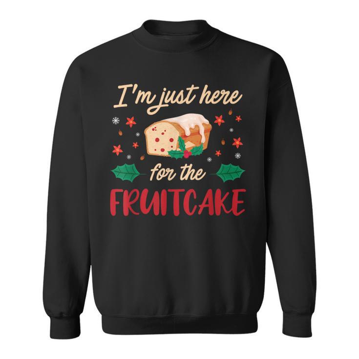 I'm Just Here For The Fruitcake Matters Christmas Cake Sweatshirt