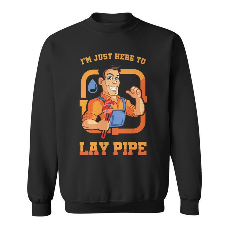 I'm Just Here To Lay Pipe Plumber Plumbing Repairman Piping Pipes Repair Gif Sweatshirt