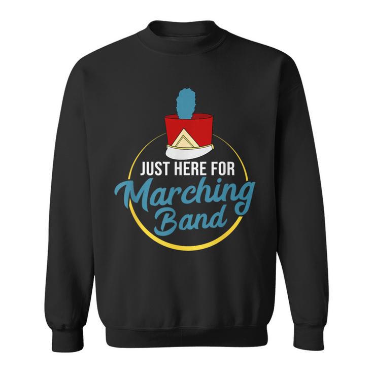 I'm Just Here For The Marching Band Sweatshirt