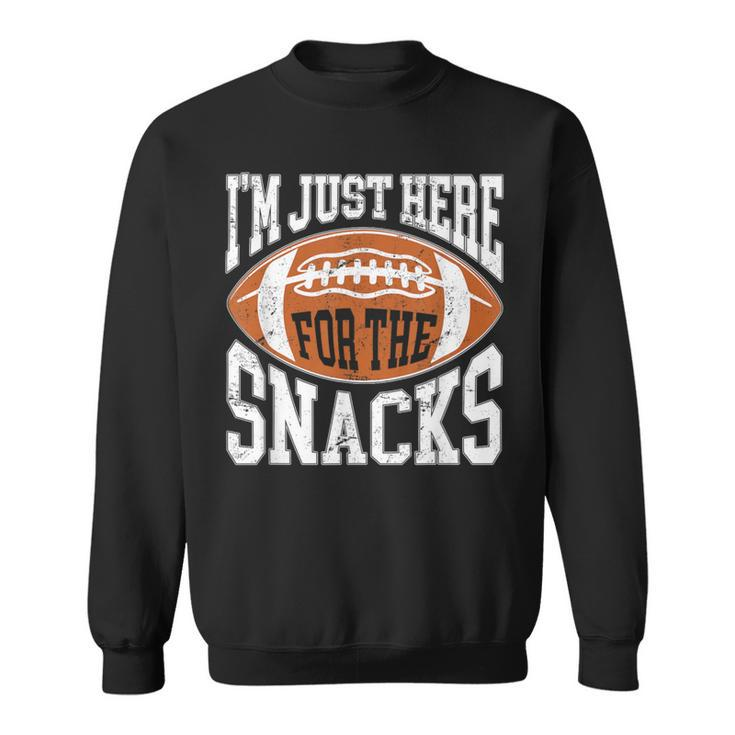 I'm Just Here For The Snacks Football Watching Sweatshirt