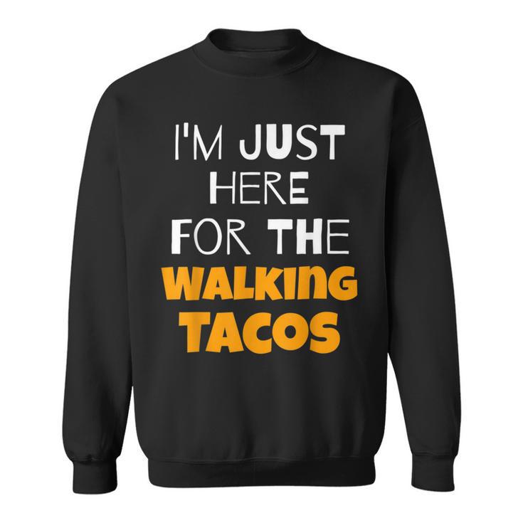 I'm Just Here For The Walking Tacos Sweatshirt