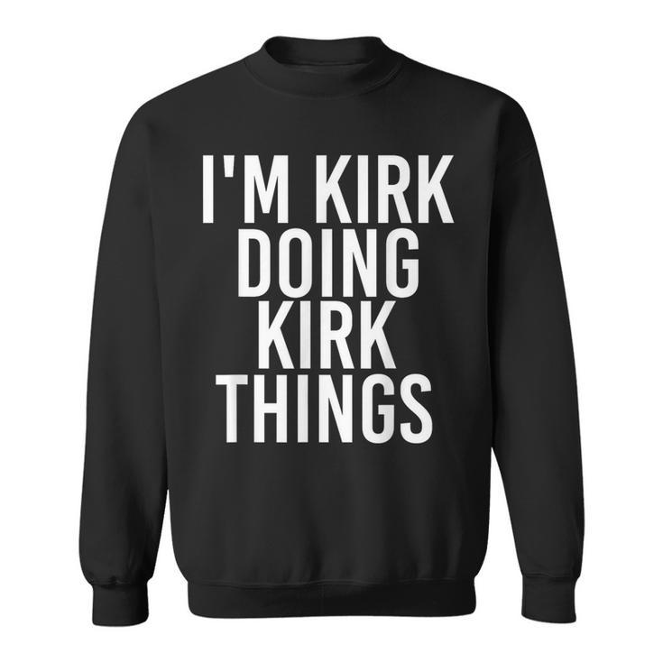 I'm Kirk Doing Kirk Things Christmas Idea Sweatshirt