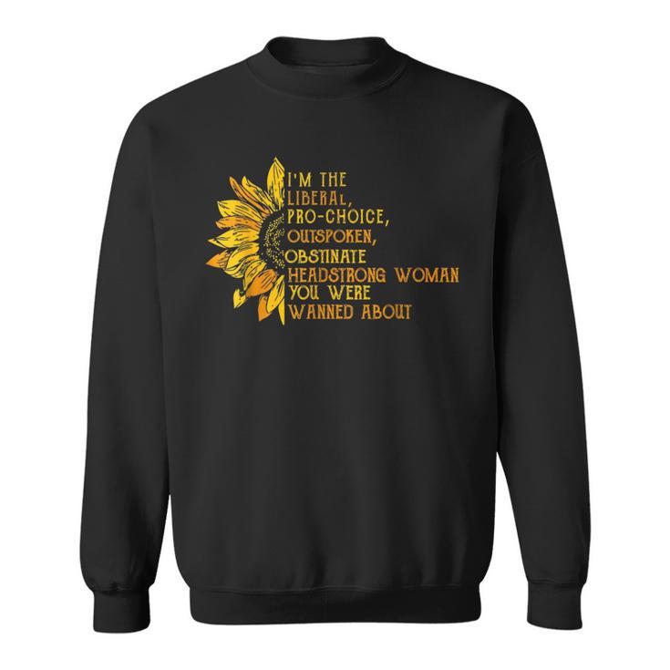 I'm The Liberal Pro Choice Outspoken Obstinate Sunflower Sweatshirt