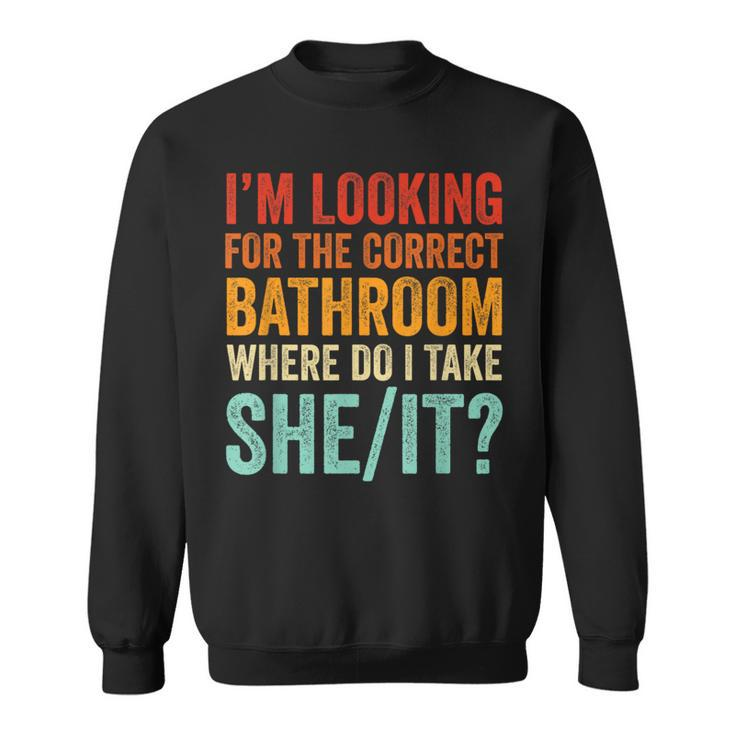 I’M Looking For The Correct Bathroom Where Do I Take She It Sweatshirt