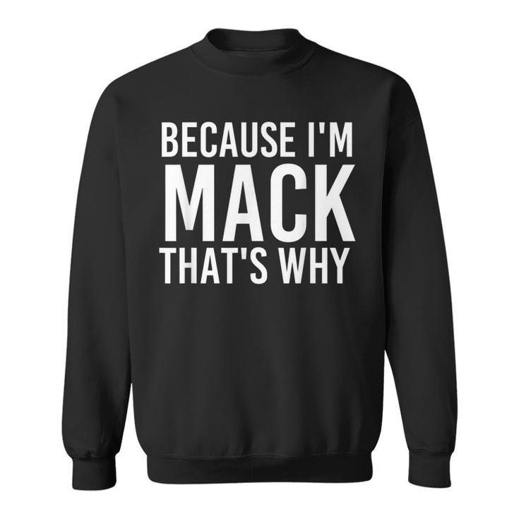 Because I'm Mack That's Why Personalized Name Sweatshirt