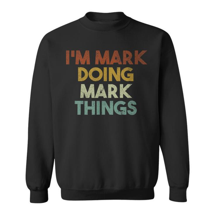 I'm Mark Doing Mark Things First Name Mark Sweatshirt