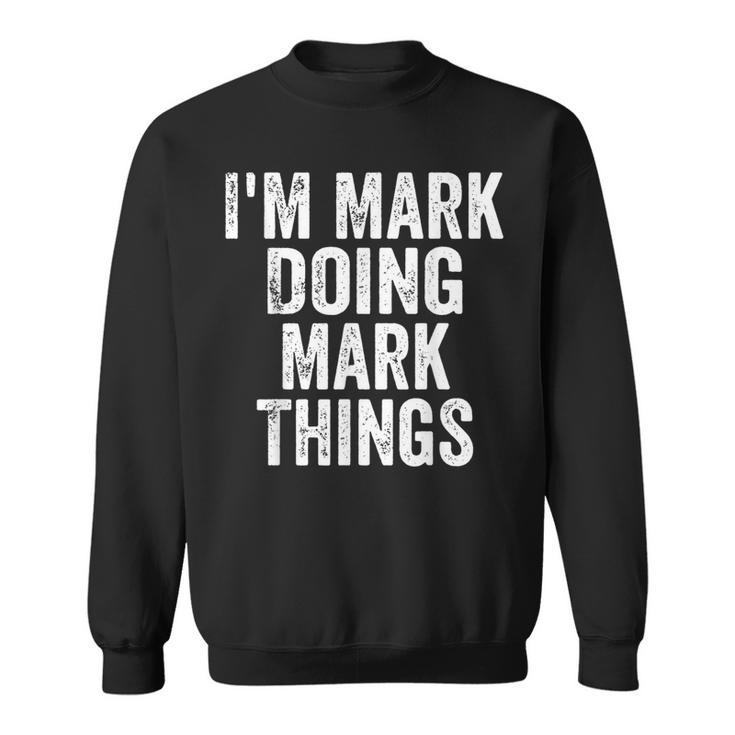 I'm Mark Doing Mark Things Personalized First Name Sweatshirt