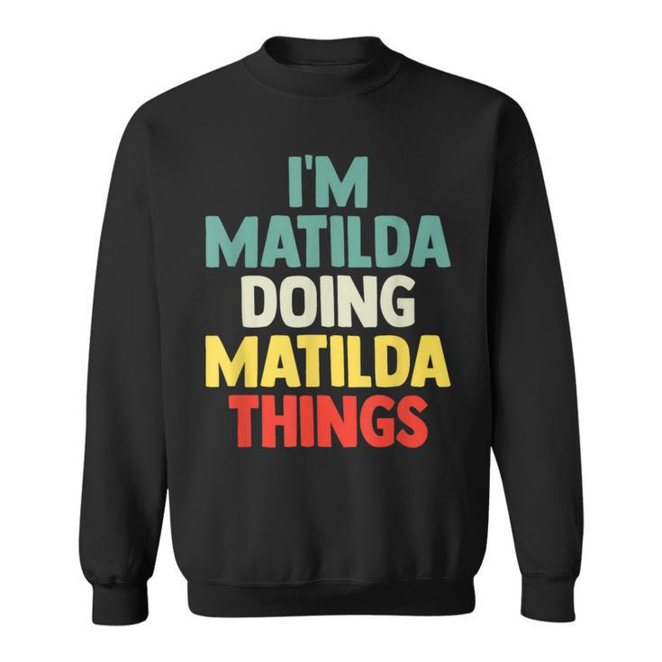 I'm Matilda Doing Matilda Things Personalized Name Gi Sweatshirt