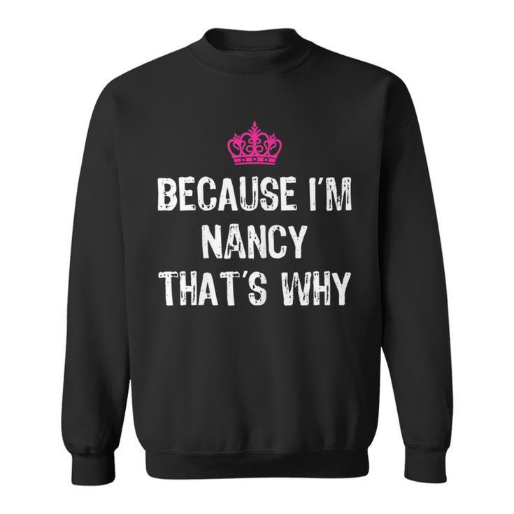 Because I'm Nancy That's WhyWomen's Sweatshirt