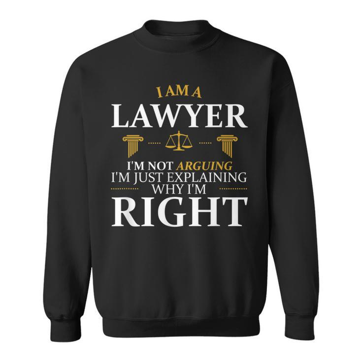 I'm Not Arguing I'm Just Explaining Why I'm Right Lawyer Sweatshirt