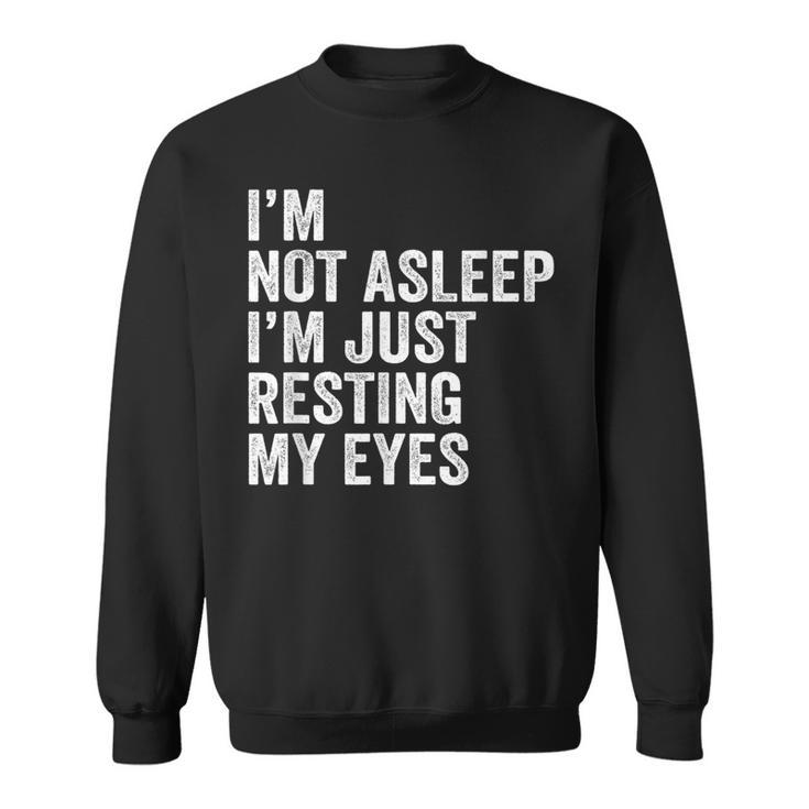 I'm Not Asleep I'm Just Resting My Eyes Father Day Christmas Sweatshirt