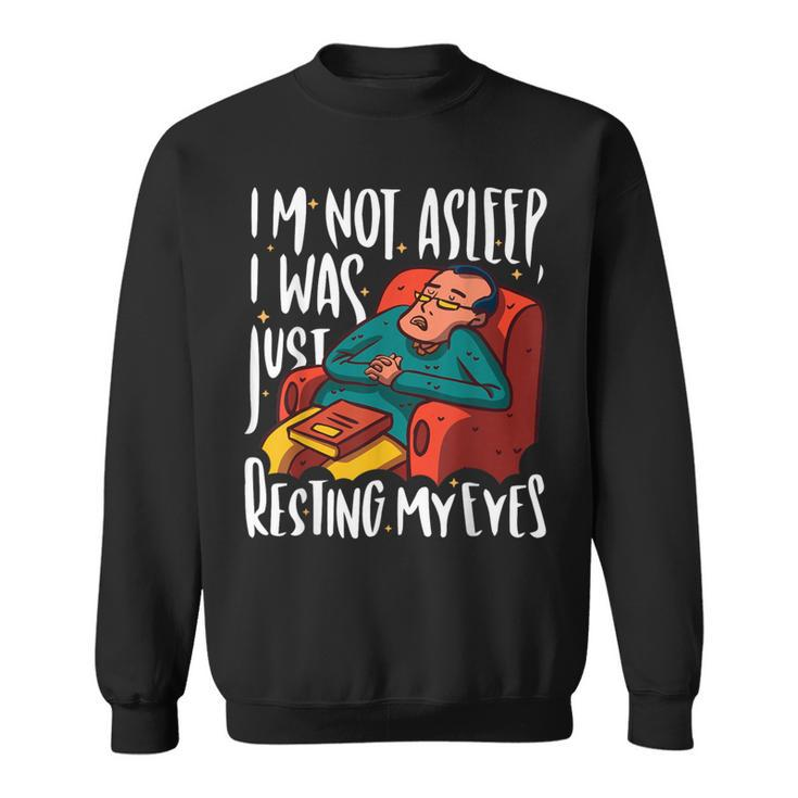 I'm Not Asleep I Was Just Resting My Eyes Fathers Day Sweatshirt