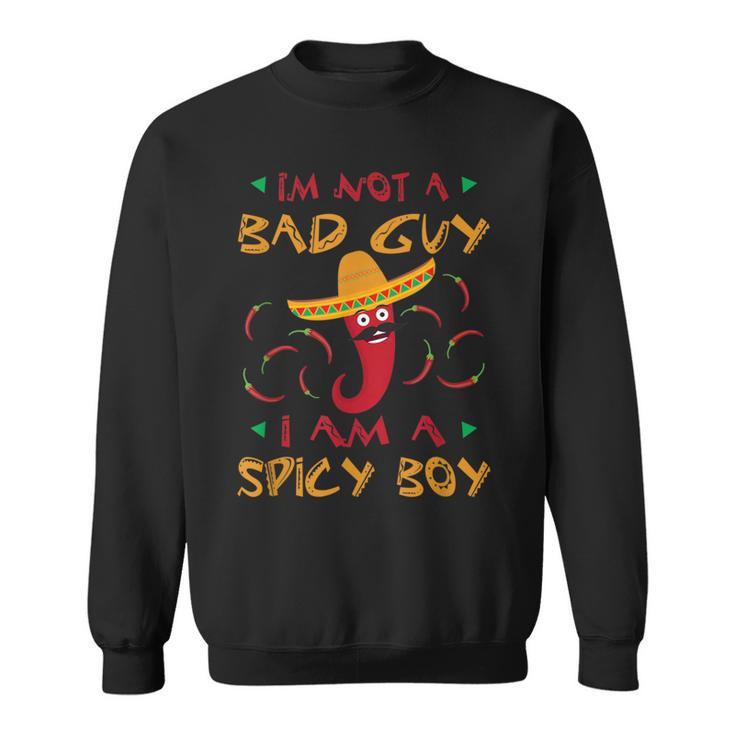 I'm Not A Bad Guy I Am A Spicy Boy Chili Pepper Sombrero Sweatshirt