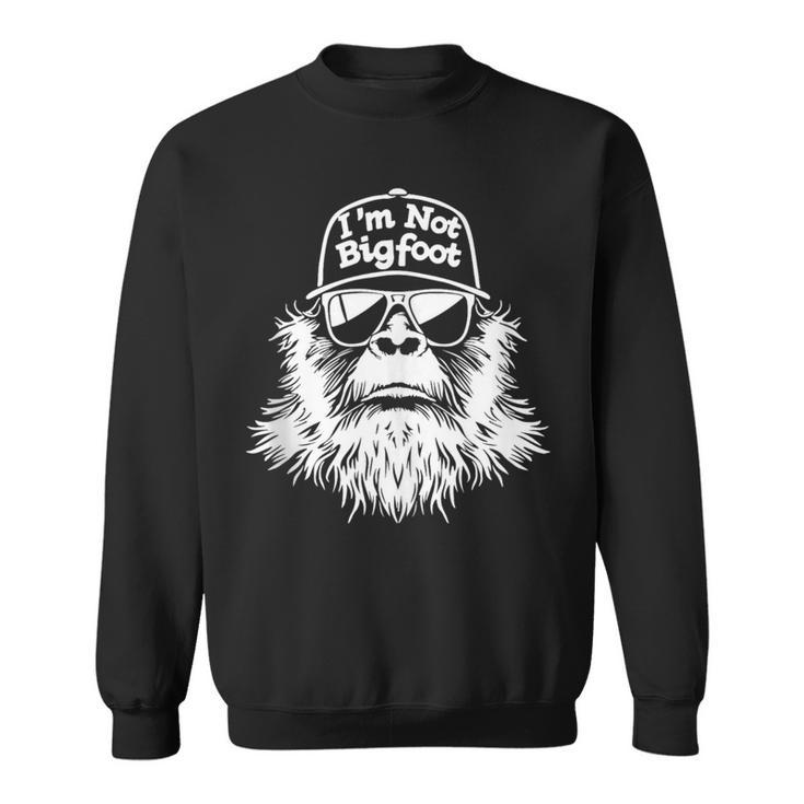 I'm Not Bigfoot Sasquatch Believers Sweatshirt