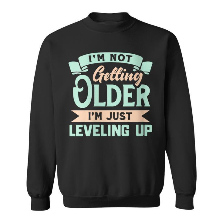 I'm Not Getting Older I'm Just Leveling Up Birthday Sweatshirt