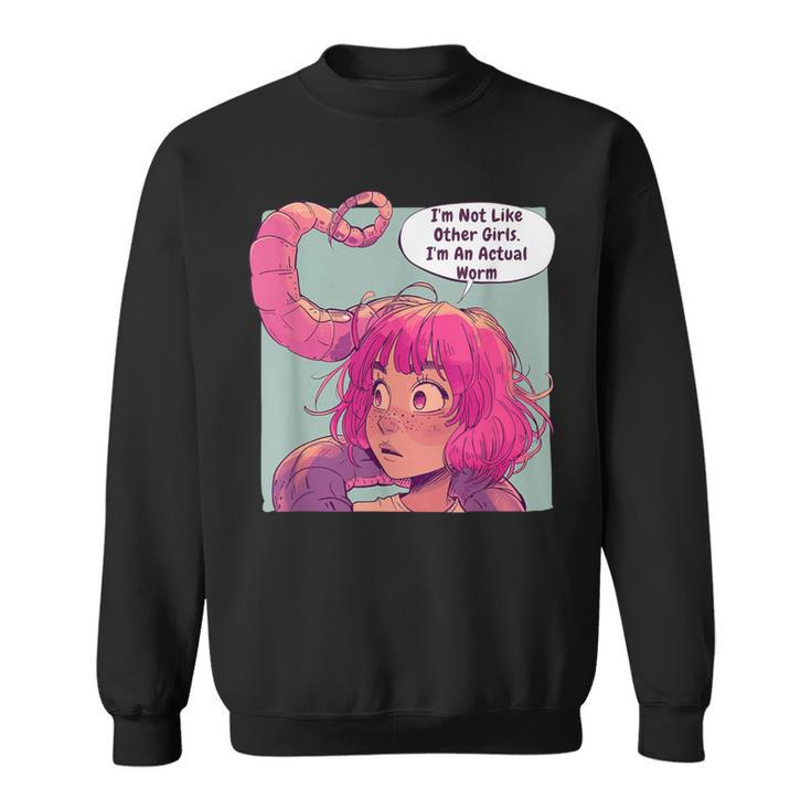 I'm Not Like Other Girls I'm An Actual Worm Comic Sweatshirt