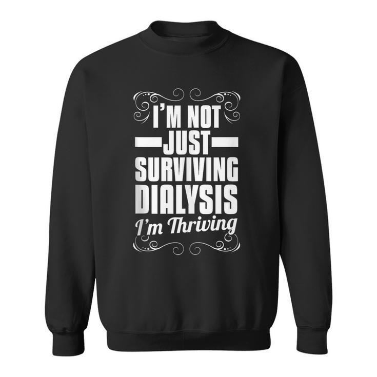 I'm Not Just Surviving Dialysis I'm Thriving Sweatshirt