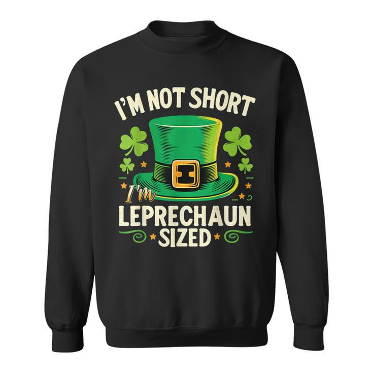 I'm Not Short I'm Leprechaun SizeSt Patrick's Day Sweatshirt