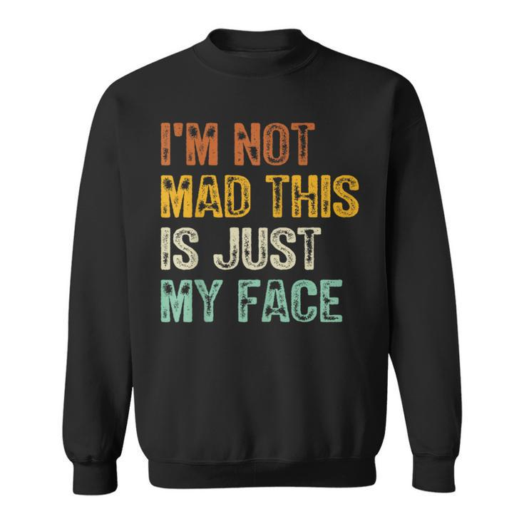 I'm Not Mad This Is Just My Face Retro Vintage Sweatshirt
