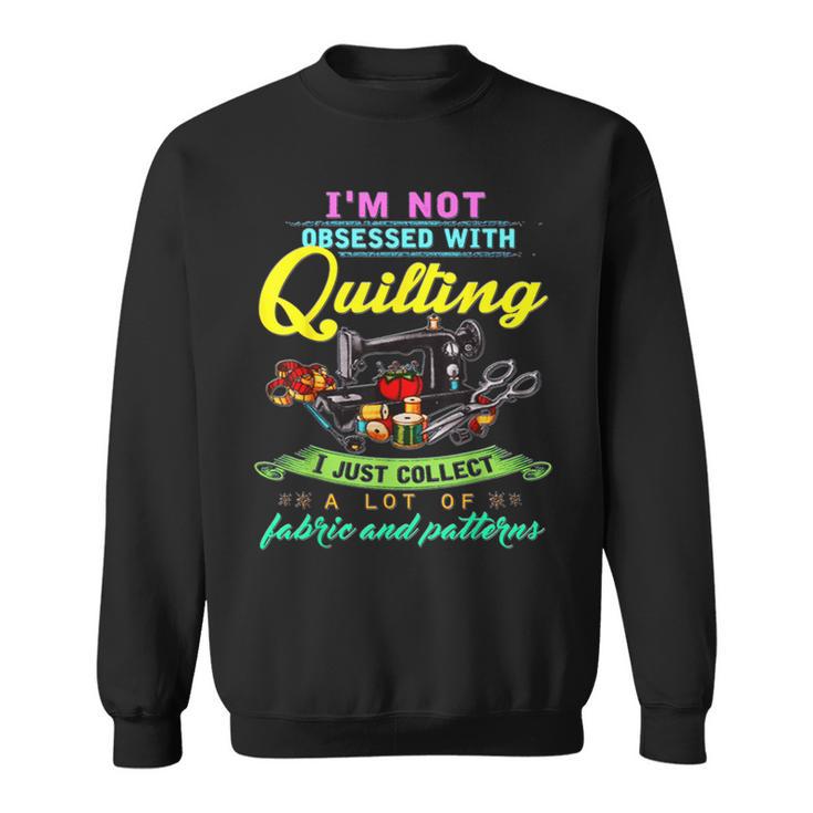 I'm Not Obsessed With Quilting Sweatshirt