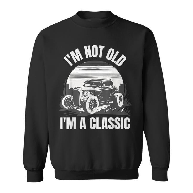I’M Not Old I’M A Classic Fathers Day Vintage Car Sweatshirt