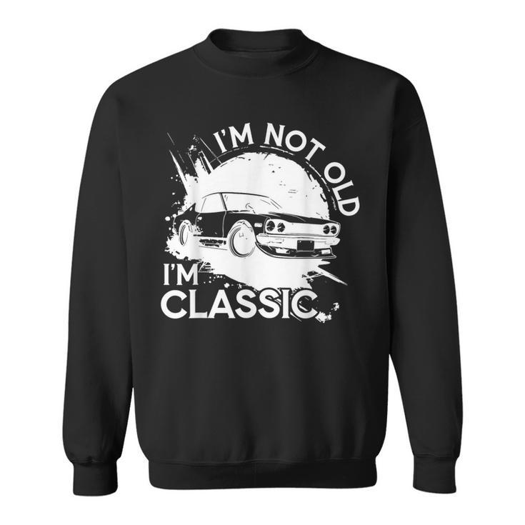 I'm Not Old I'm Classic Fathers Day Vintage For Granddad Sweatshirt