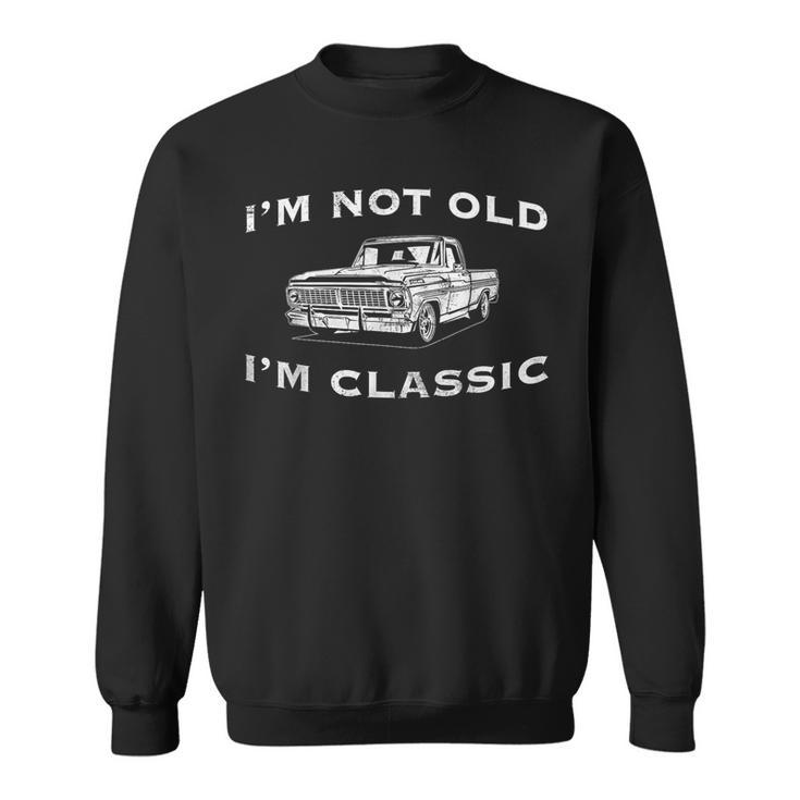 I'm Not Old I'm Classic Classic Truck Car Graphic Sweatshirt