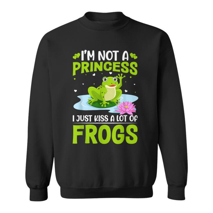 I'm Not A Princess I Just Kiss A Lot Of Frogs Sweatshirt