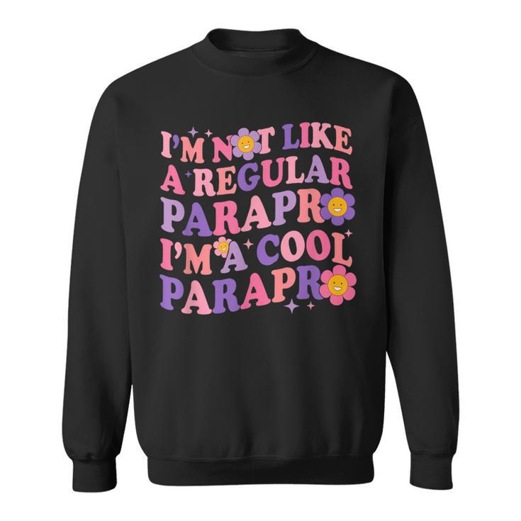 I'm Not Like A Regular Parapro I'm A Cool Parapro Para Squad Sweatshirt