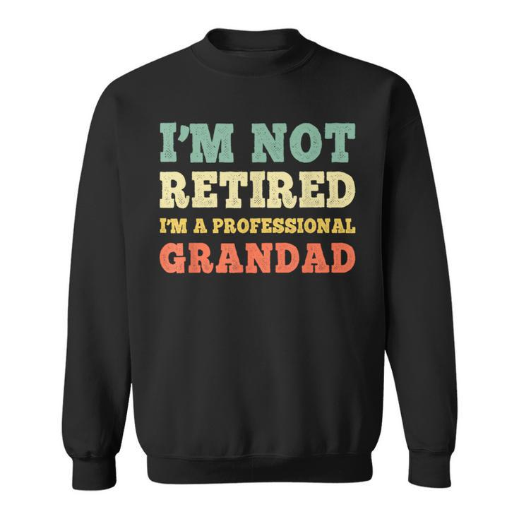I'm Not Retired Professional Grandad Retirement Vintage Sweatshirt