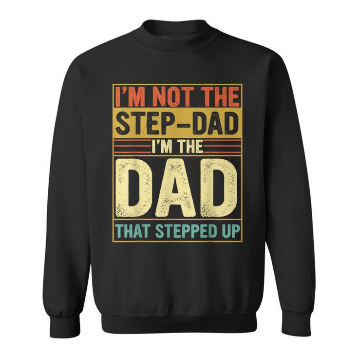 I'm Not The Step Dad Stepped Up Dad Fathers Day Sweatshirt