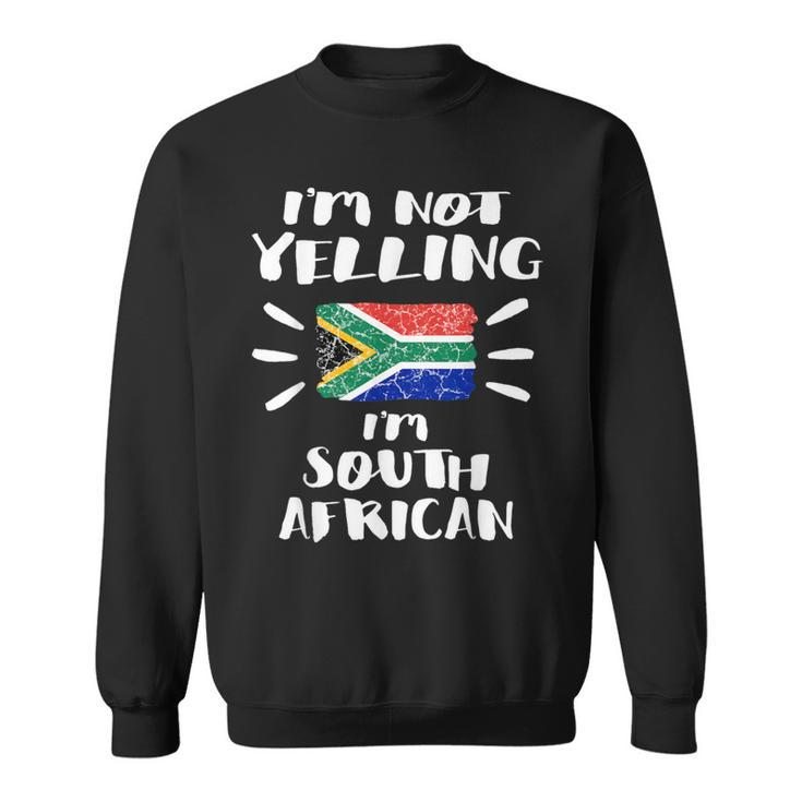 I'm Not Yelling I'm South African Flag Coworker Humor Sweatshirt