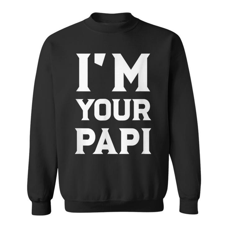 I'm Your Papi Cool Daddy Fathers Day Latino Dad Sweatshirt