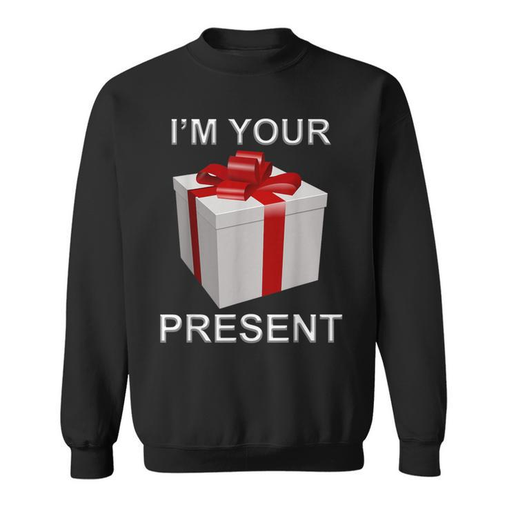 I'm Your Present Sweatshirt