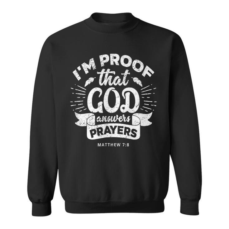 I'm Proof That God Answers Prayers Matthew 78 Sweatshirt
