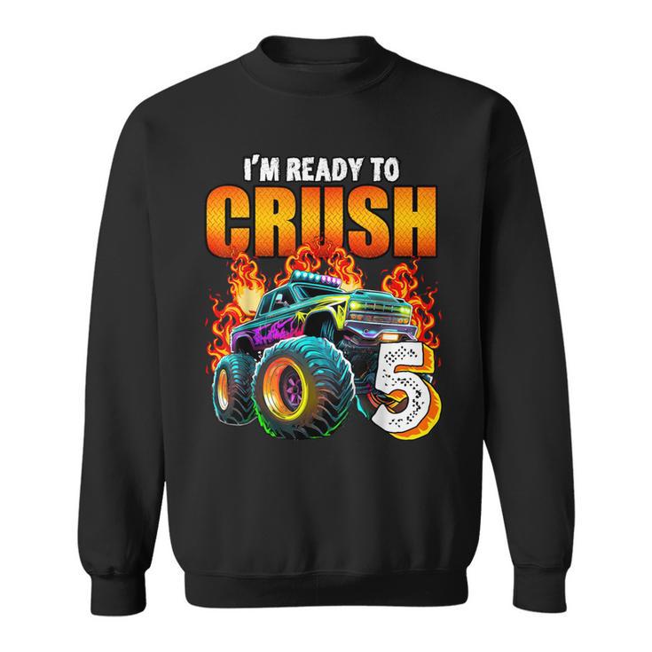 I'm Ready To Crush 5 Monster Truck 5Th Birthday Boys Toddler Sweatshirt