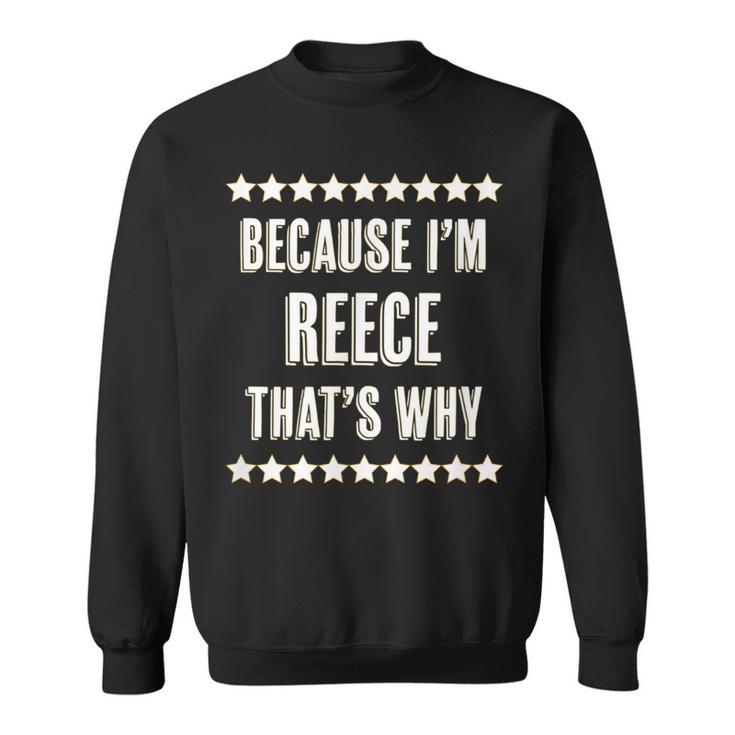 Because I'm Reece That's Why  Name Sweatshirt
