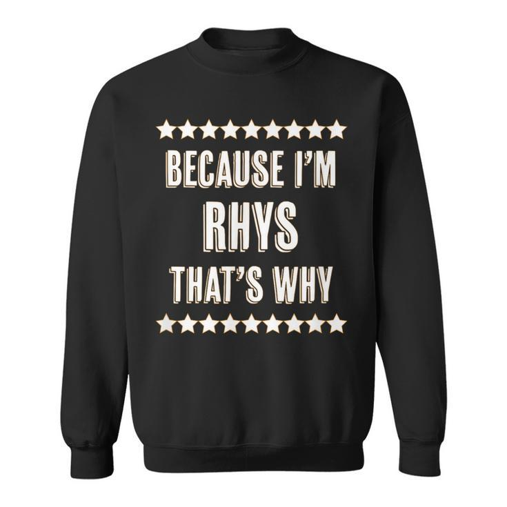 Because I'm Rhys That's Why  Name Sweatshirt
