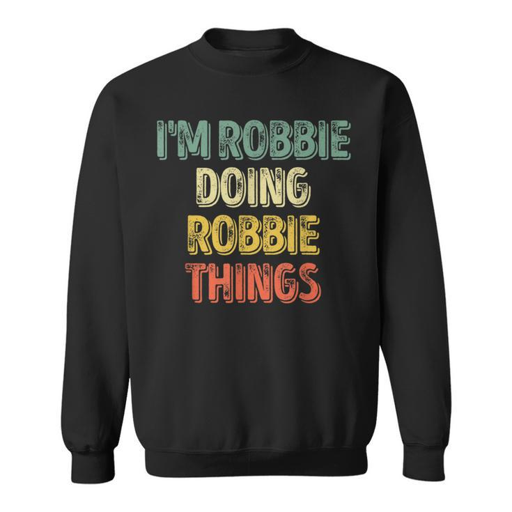 I'm Robbie Doing Robbie Things Personalized First Name Sweatshirt