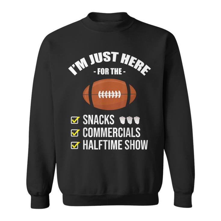 I'm Here For Snacks Commercials Halftime Show Football Sweatshirt