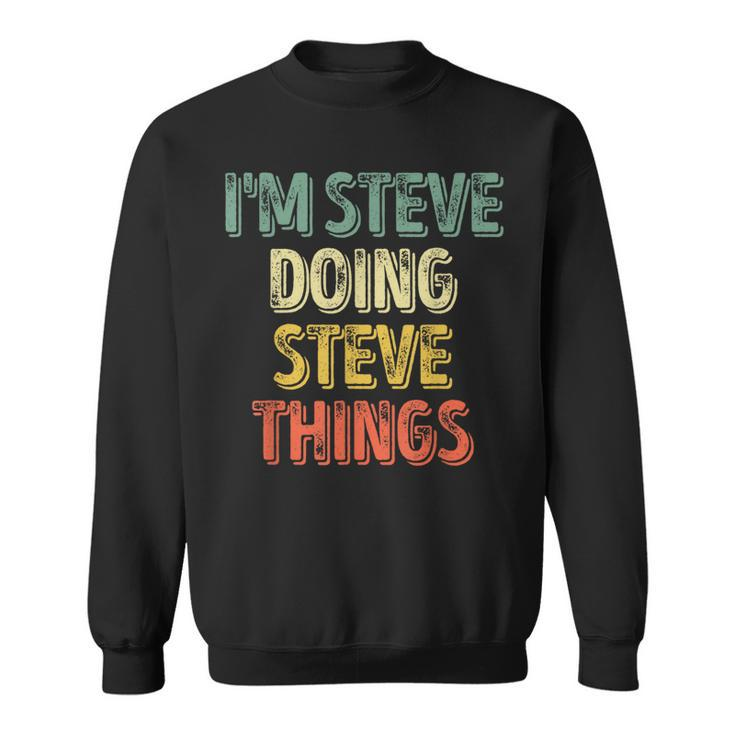I'm Steve Doing Steve Things Personalized First Name Sweatshirt