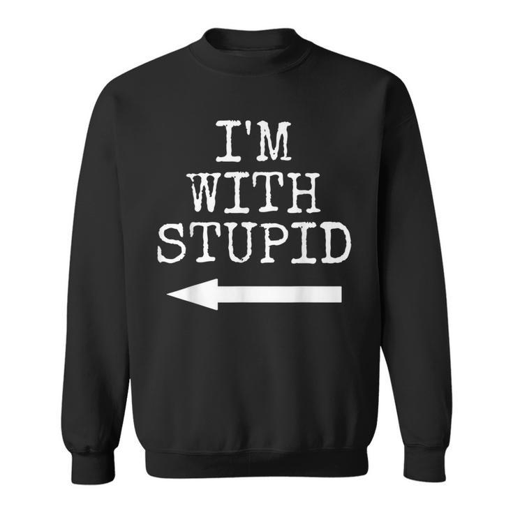 I'm Stupid I'm With Stupid Couples Sweatshirt