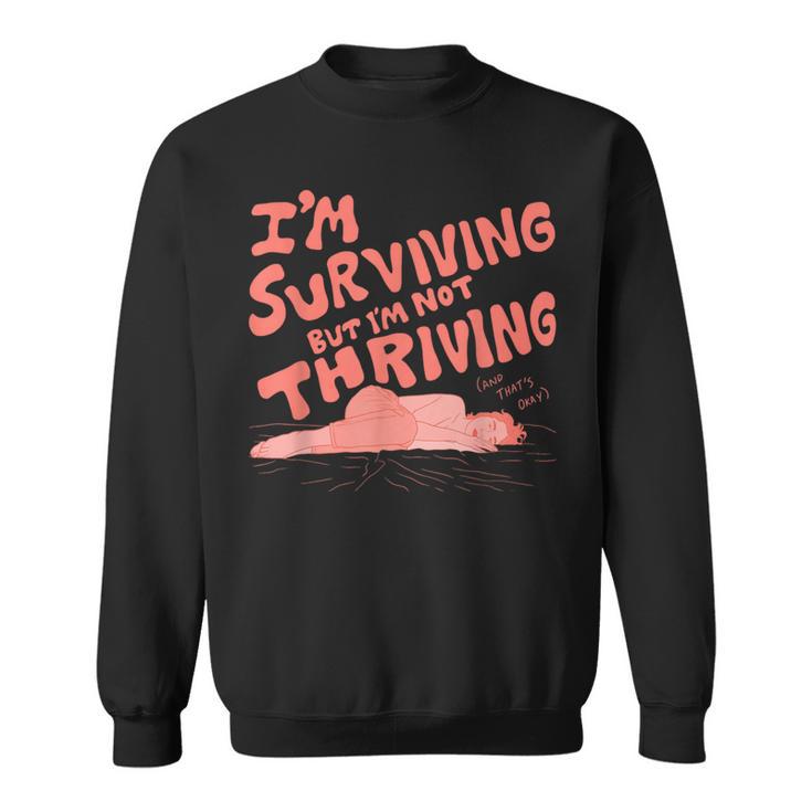 I'm Surviving But I'm Not Thriving Sweatshirt