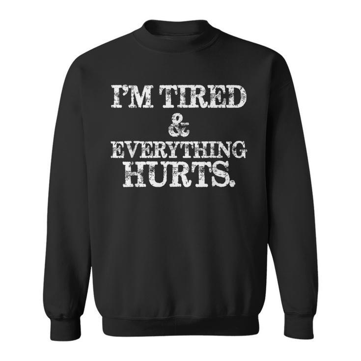 I'm Tired And Everything Hurts Workout Honesty Sweatshirt