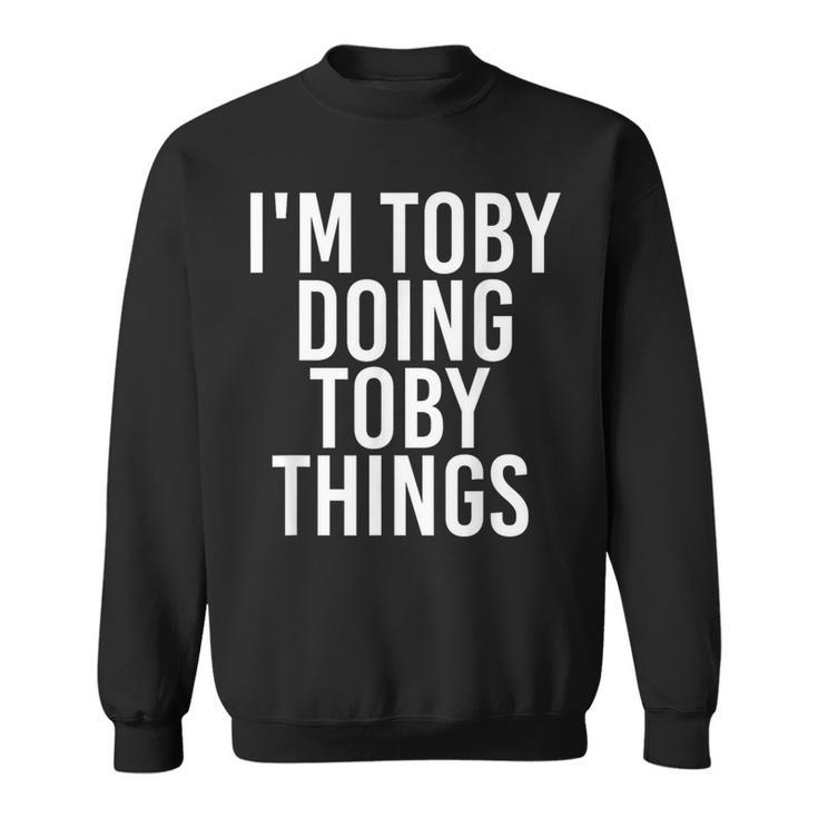 I'm Toby Doing Toby Things Birthday Name Idea Sweatshirt