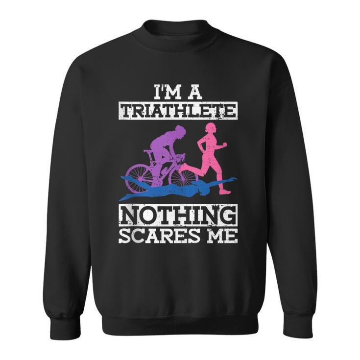 I'm A Triathlete Nothing Scares Me Triathlon Sweatshirt